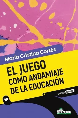 El Juego Como Andamiaje De La Educacion - Homosapiens