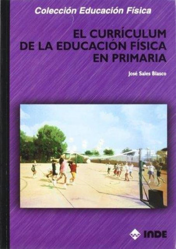 El Curriculum De La Educacion Fisica En Primaria, De Sales Blasco Jose. Editorial Inde S.a., Tapa Blanda En Español, 1900