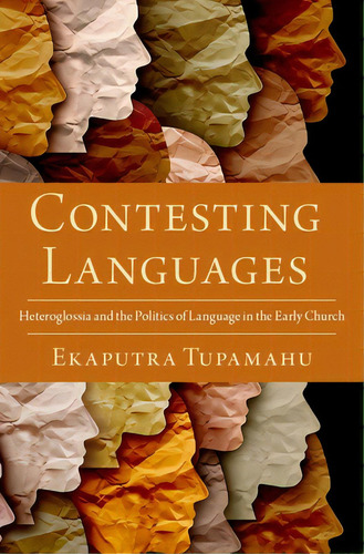 Contesting Languages: Heteroglossia And The Politics Of Language In The Early Church, De Tupamahu, Ekaputra. Editorial Oxford Univ Pr, Tapa Dura En Inglés