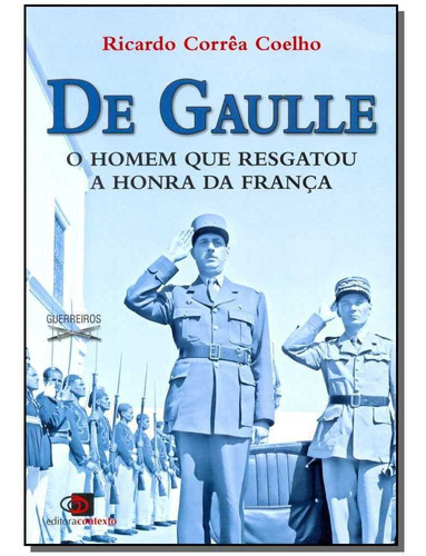 De Gaulle - Homem Que Resgatou A Honra Da França