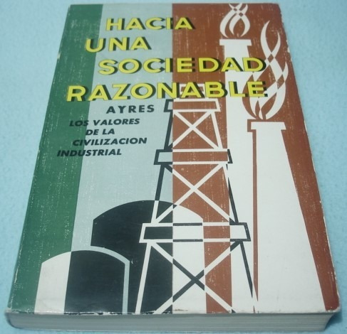 Hacia Una Sociedad Razonable. Ayres. Civilización Industrial