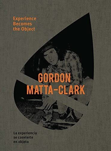 Libro: Gordon Matta-clark: La Experiencia Se Convierte En El