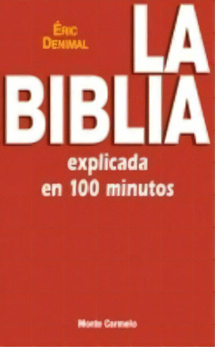 La Biblia Explicada En 100 Minutos, De Denimal, Eric., Vol. 1. Editorial Monte Carmelo, Tapa Blanda En Español