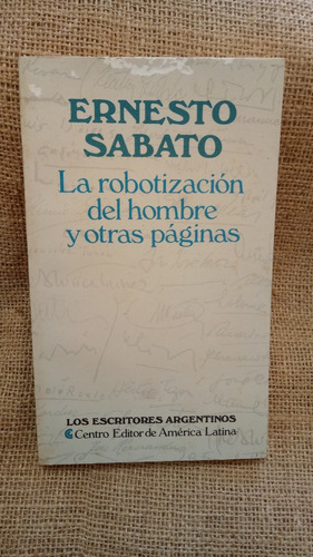 Ernesto Sábato / La Robotización Del Hombre Centro Editor