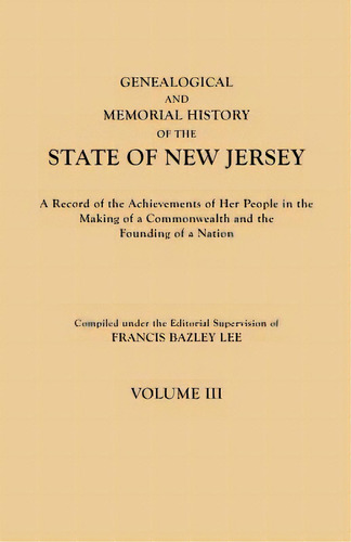 Genealogical And Memorial History Of The State Of New Jersey. In Four Volumes. Volume Iii, De Lee, Francis Bazley. Editorial Genealogical Pub Co Inc, Tapa Blanda En Inglés