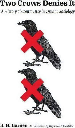 Two Crows Denies It : A History Of Controversy In Omaha Sociology, De R. H. Barnes., Vol. 1. Editorial University Of Nebraska Press, Tapa Blanda En Inglés