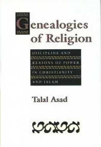 Genealogies Of Religion : Discipline And Reasons Of Power In Christianity And Islam, De Talal Asad. Editorial Johns Hopkins University Press, Tapa Blanda En Inglés