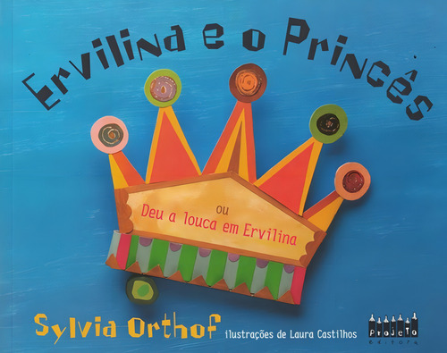 Ervilina E O Princes Ou Deu A Louca Em...: Ervilina E O Princes Ou Deu A Louca Em..., De Orthof, Sylvia. Editora Projeto, Capa Mole, Edição 4ª Em Português, 2019