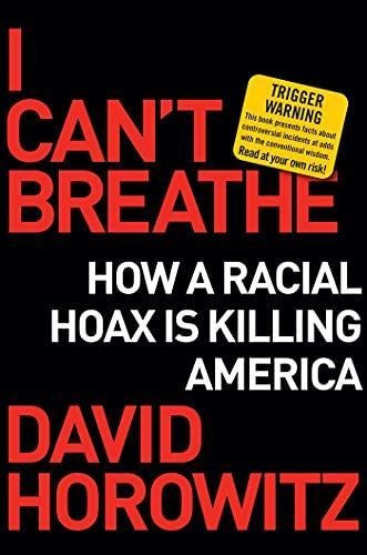 I Can't Breathe: How A Racial Hoax Is Killing America - (lib