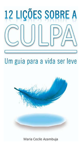 12 Lições Sobre A Culpa, De Maria Cecile Azambuja