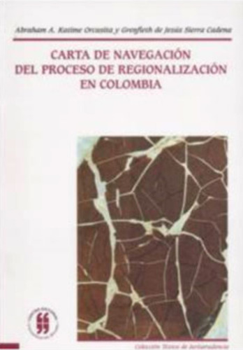 Carta De Navegación Del Proceso De Regionalización En Colombia, De Abraham A. Katime Orcasita. Editorial Universidad Del Rosario-uros, Tapa Blanda, Edición 2006 En Español