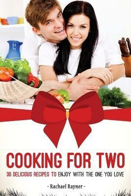 Cooking For Two : 30 Delicious Recipes To Enjoy With The ...