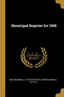 Libro Municipal Register For 1908 - (mass ). Statistics D...