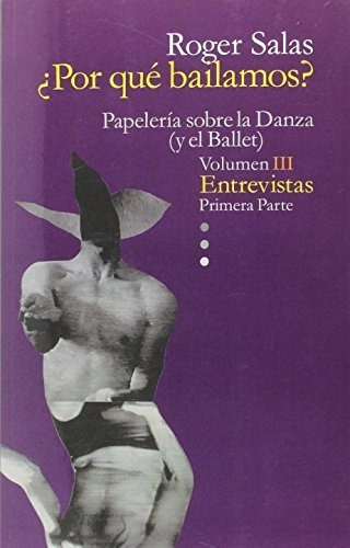 Papeleria Sobre La Danza (y El Ballet). Vol. Iii, Entrevistas Primera Parte, De Salas, Roger. Editorial Ediciones Cumbres, Tapa Blanda En Español, 2016