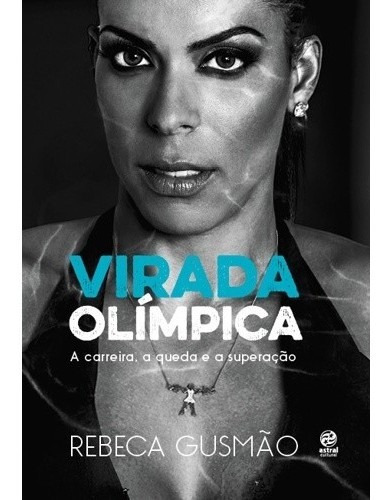 Virada Olimpica - A Carreira, A Queda E A Superacao, De Gusmao. Editora Alto Astral, Capa Mole, Edição 1 Em Português, 2016