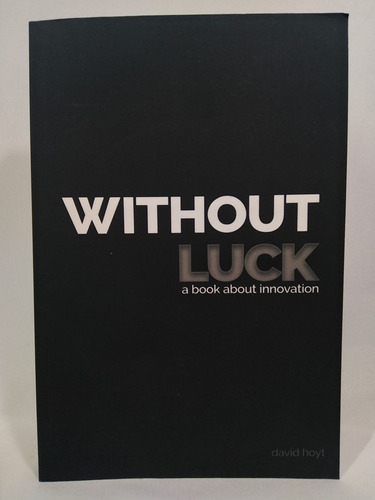 Without Luck: A Book About Innovation