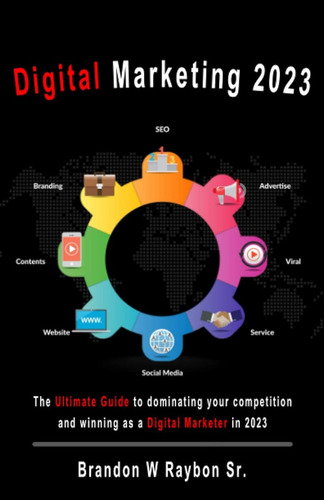 Digital Marketing 2023: The Ultimate Guide To Dominating You