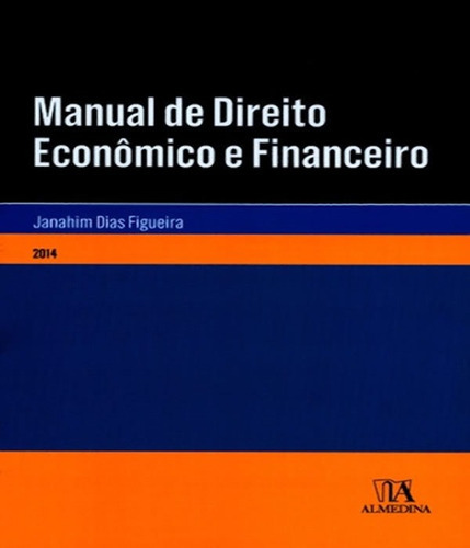 Manual De Direito Econômico E Financeiro: Manual De Direito Econômico E Financeiro, De Figueira, Janahim Dias. Editora Almedina, Capa Mole, Edição 1 Em Português, 0000