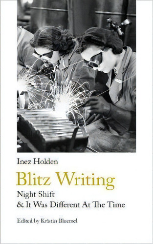 Blitz Writing : Night Shift & It Was Different At The Time, De Inez Holden. Editorial Handheld Press, Tapa Blanda En Inglés