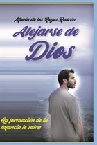Comprar Alejarse De Dios: La Formación De Tu Infancia Te Salva 61ixg