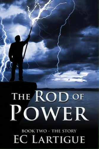 The Rod Of Power : Book Two - The Story, De E C Lartigue. Editorial Createspace Independent Publishing Platform, Tapa Blanda En Inglés