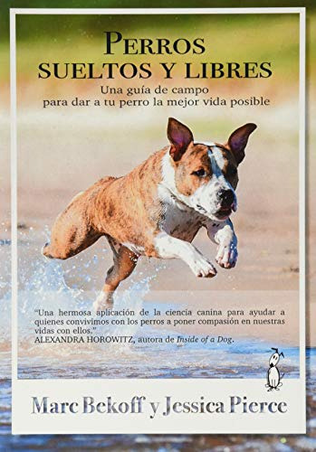 Perros Sueltos Y Libres Una Guia De Campo Para Dar A Tu Perr