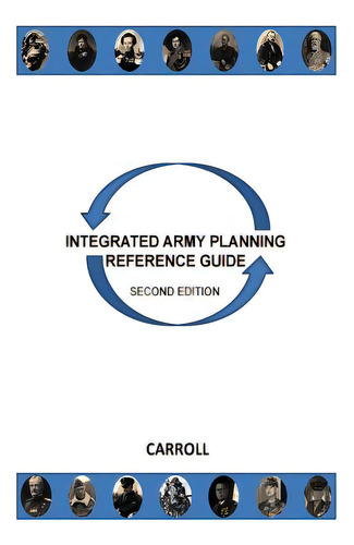 Integrated Army Planning Reference Guide: Second Edition, De Carroll, Buck., Vol. 1. Editorial Createspace, Tapa Blanda, Edición Second Edition En Inglés