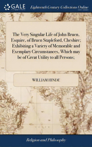The Very Singular Life Of John Bruen, Esquire, Of Bruen Stapleford, Cheshire; Exhibiting A Variet..., De Hinde, William. Editorial Gale Ecco Print Ed, Tapa Dura En Inglés