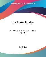 Libro The Foster Brother : A Tale Of The War Of Chiozza (...