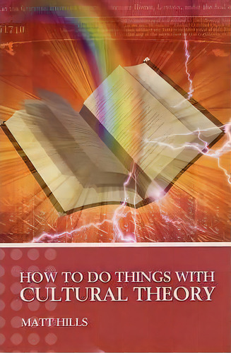 How To Do Things With Cultural Theory, De Matt Hills. Editorial Bloomsbury Publishing Plc, Tapa Blanda En Inglés