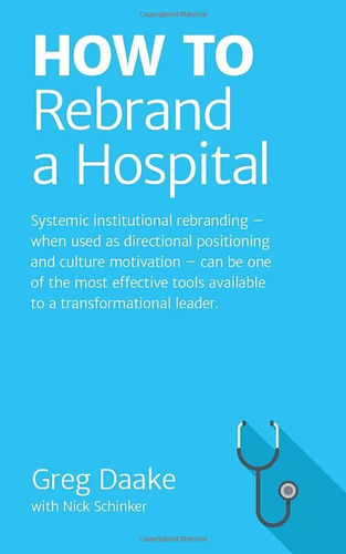 Libro: How To Rebrand A Hospital: Systemic Institutional Reb