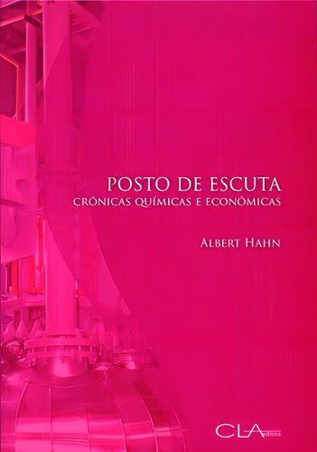 Posto de escuta: Crônicas químicas e econômicas, de Hahn, Albert. Editorial Editora Cl-A Cultural Ltda, capa mole em português, 2012
