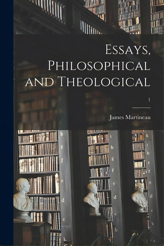 Essays, Philosophical And Theological; 1, De Martineau, James 1805-1900. Editorial Legare Street Pr, Tapa Blanda En Inglés