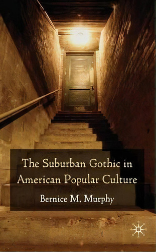 The Suburban Gothic In American Popular Culture, De B. Murphy. Editorial Palgrave Macmillan, Tapa Dura En Inglés
