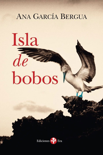 Isla de bobos, de García Bergua, Ana. Editorial Ediciones Era en español, 2014