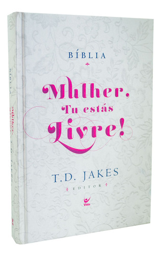 Bíblia Sagrada Mulher Tu Estás Livre! - Almeida Edição Contemporânea (aec)  - T. D. Jakes (editor) - Capa Dura - Tecido Branco - Editora Vida