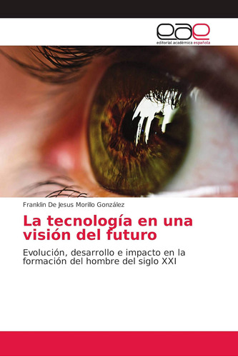 Libro: La Tecnología Una Visión Del Futuro: Evolución,