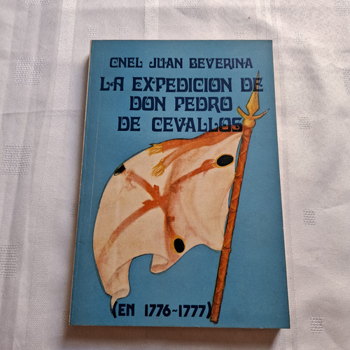 La Expedicion De D. Pedro De Cevallos En 1776-77 - Beverina (Usado)