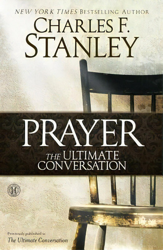 Prayer: The Ultimate Conversation, De Charles F. Stanley. Editorial Simon & Schuster, Tapa Blanda En Inglés