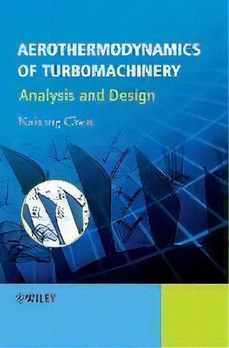 Aerothermodynamics Of Turbomachinery : Analysis And Design, De Naixing Chen. Editorial John Wiley & Sons Inc, Tapa Dura En Inglés