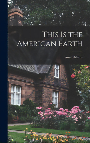 This Is The American Earth, De Adams, Ansel 1902-1984. Editorial Hassell Street Pr, Tapa Dura En Inglés