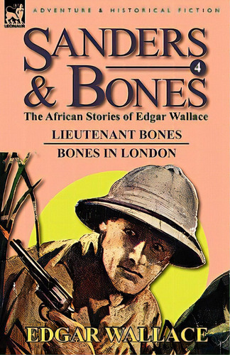 Sanders & Bones-the African Adventures: 4-lieutenant Bones & Bones In London, De Wallace, Edgar. Editorial Leonaur Ltd, Tapa Blanda En Inglés