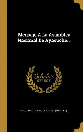 Libro Mensaje A La Asamblea Nacional De Ayacucho... - 187...