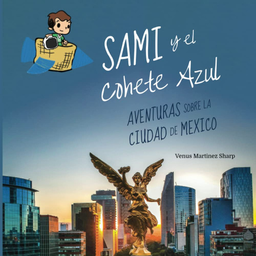 Sami Y El Cohete Azul:: Aventuras Sobre La Ciudad De Méxi 