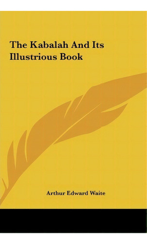The Kabalah And Its Illustrious Book, De Professor Arthur Edward Waite. Editorial Kessinger Publishing, Tapa Dura En Inglés