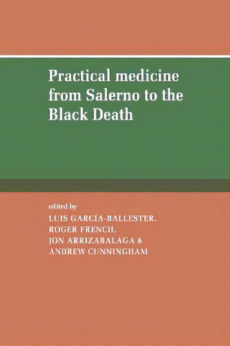 Practical Medicine From Salerno To The Black Death, De Luis Garcia-ballester., Vol. 1. Editorial Cambridge University Press, Tapa Blanda En Inglés