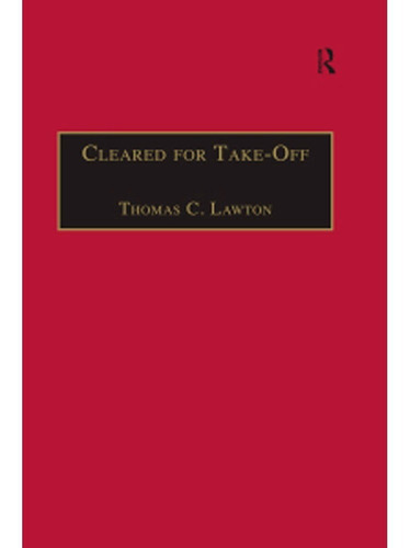 Cleared For Take-off: Structure And Strategy In The Low Fare Airline Business, De Thomas C. Lawton. Editorial Routledge, Tapa Blanda En Español, 2002