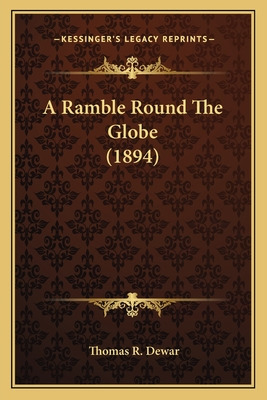 Libro A Ramble Round The Globe (1894) - Dewar, Thomas R.