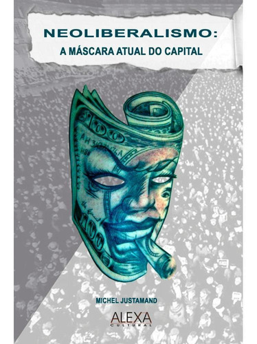 Imagem 1 de 1 de Neoliberalismo: A Máscara Atual Do Capital