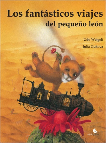 Fantásticos Viajes Del Pequeño León, Los, De Udo Weigelt. Editorial Una Luna, Tapa Blanda, Edición 1 En Español